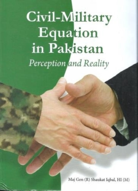 Civil-Military Equation in Pakistan: Perceptions and Reality