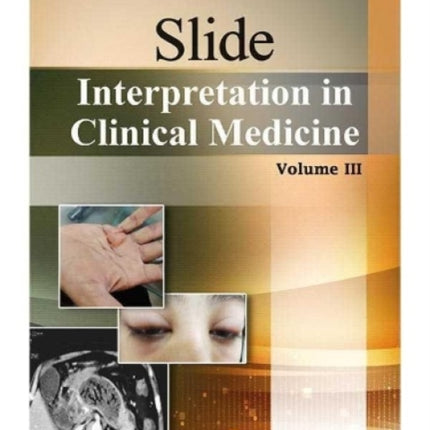 Slide Interpretation In Clinical Medicine: Volume 3