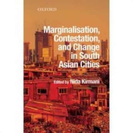 Marginalisation Contestation and Change in South Asian Cities