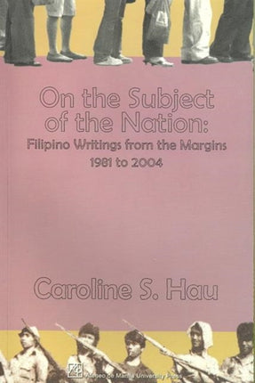 On the Subject of the Nation: Filipino Writings from the Margins, 1981 to 2004