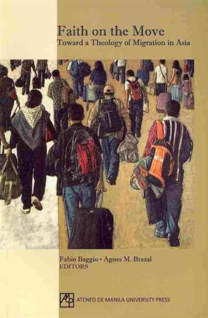 Faith on the Move: Toward a Theology of Migration