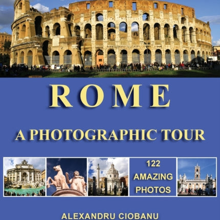 Rome a photographic tour: 122 amazing photos