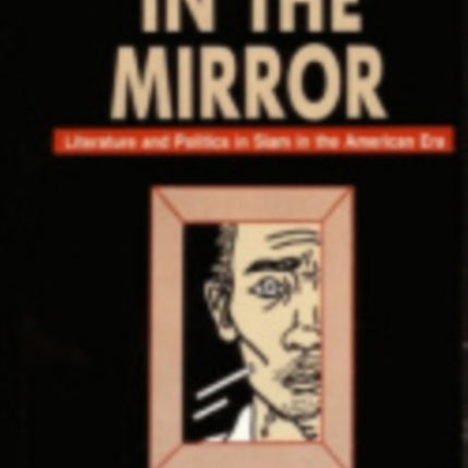 In the Mirror: Literature and Politics in Siam in the American Era