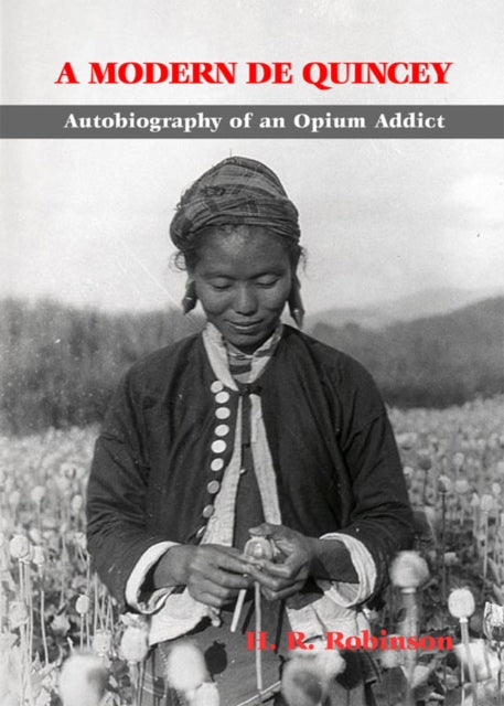 Modern De Quincey, A: Autobiography Of An Opium Addict
