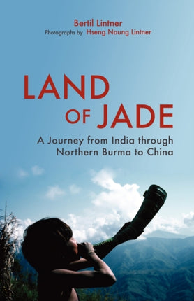 Land Of Jade A Journey From India Through Northern Burma To China