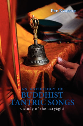 Anthology Of Buddhist Tantric Songs An A Study Of The Caryagiti