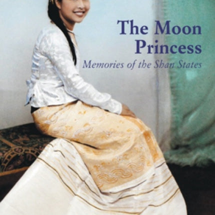 The Moon Princess: Memories of the Shan States