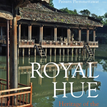 Royal Hue: Heritage of the Nguyen Dynasty of Vietnam