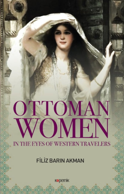 Ottoman Women: In The Eyes of Western Travelers