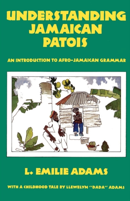 Understanding Jamaican Patois: An Introduction to Afro-Jamaican Grammar