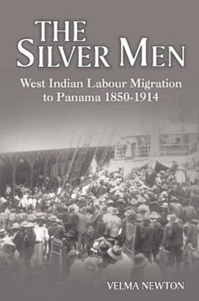 The Silver Men: West Indian Labour Migration to Panama 1850-1914