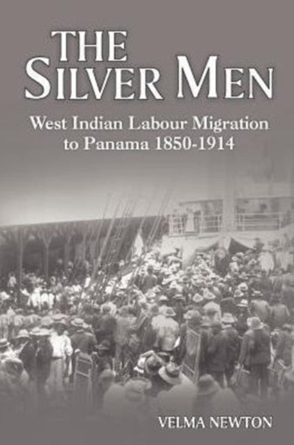 The Silver Men: West Indian Labour Migration to Panama 1850-1914
