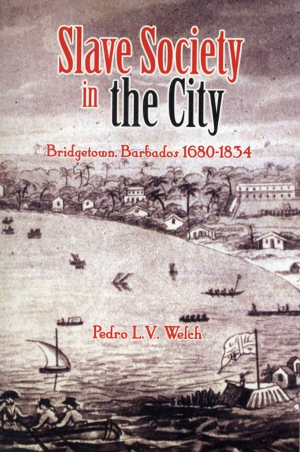 Slave Society in the City: Bridgetown Barbados 1680-1834
