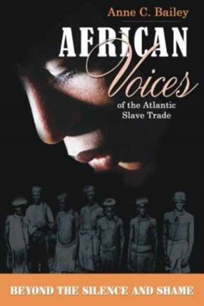 African Voices of the Atlantic Slave Trade: Beyond the Silence and the Shame