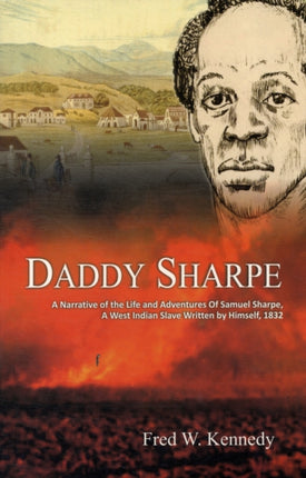Daddy Sharpe: A Narrative of the Life and Adventures of Samuel Sharpe, A West Indian Slave, Written by Himself, 1832