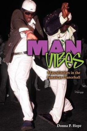 Man Vibes: Masculinities in Jamaican Dancehall