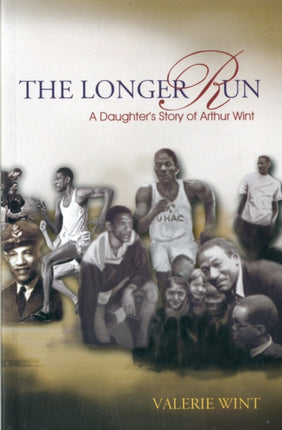 The Longer Run: A Daughter's Story of Arthur Wint