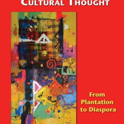 Caribbean Cultural Thought: From Plantation to Diaspora