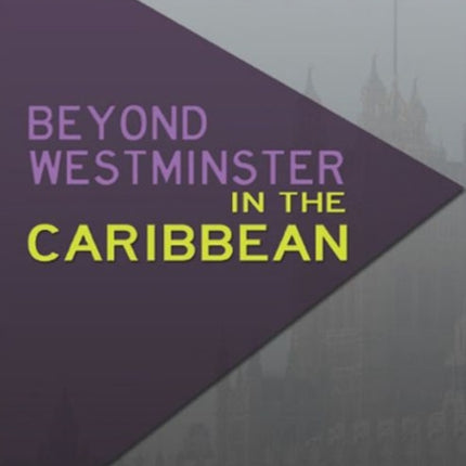 Beyond Westminster in the Caribbean