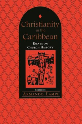 Christianity in the Caribbean: Essays on Church History: Essays on Church History