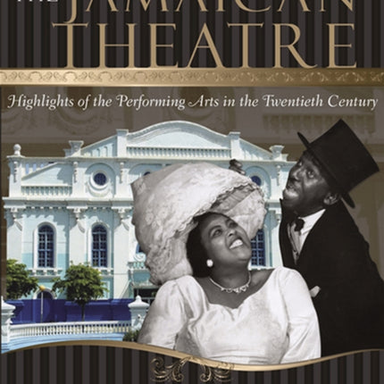 Jamaican Theatre: Highlights of the Performing Arts in the Twentieth Century