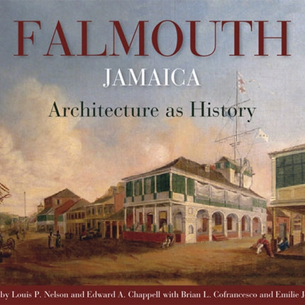 Falmouth, Jamaica: Architecture as History