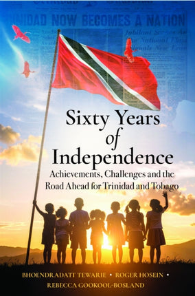 Sixty Years of Independence  Achievements Challenges and the Road Ahead for Trinidad and Tobago