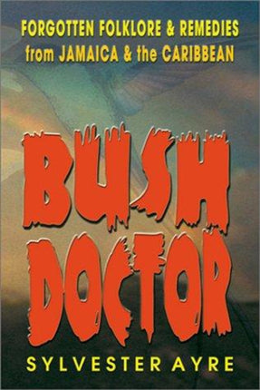Bush Doctor: Forgotten Folklore and Remedies from