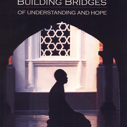 Islam: Building Bridges Of Understanding And Hope