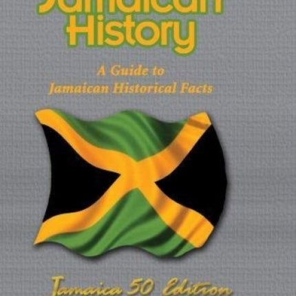 Lmh Official Dictionary Of Jamaican History: A Guide to Jamaican Historical Facts: Jamaica 50 Edition