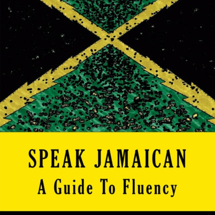 Speak Jamaican: A Guide To Fluency