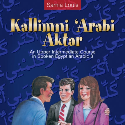 Kallimni ‘Arabi Aktar: An Upper Intermediate Course in Spoken Egyptian Arabic 3