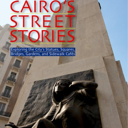 Cairo's Street Stories: Exploring the City's Statues, Squares, Bridges, Garden, and Sidewalk Cafes