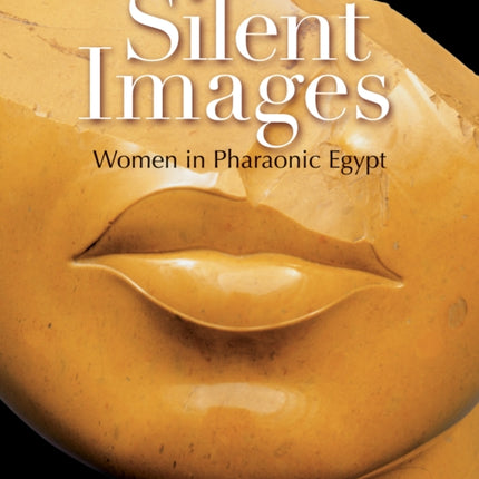 Silent Images: Women in Pharaonic Egypt