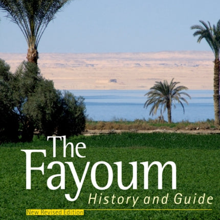 The Fayoum: History and Guide; Revised Edition