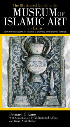 The Illustrated Guide to the Museum of Islamic Art in Cairo