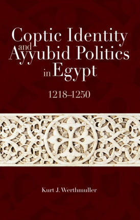 Coptic Identity and Ayyubid Politics in Egypt 1218-1250