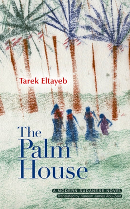 The Palm House: A Modern Sudanese Novel