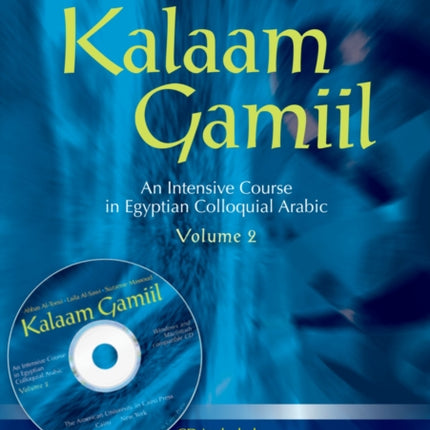 Kalaam Gamiil: an Intensive Course in Egyptian Colloquial Arabic: Volume 2