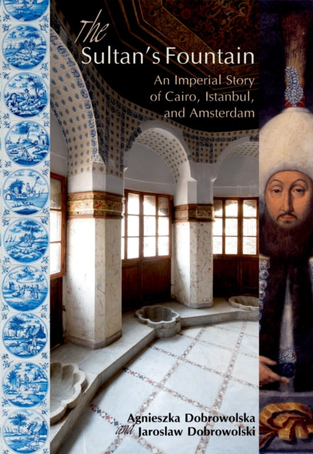 The Sultan's Fountain: An Imperial Story of Cairo, Istanbul and Amsterdam