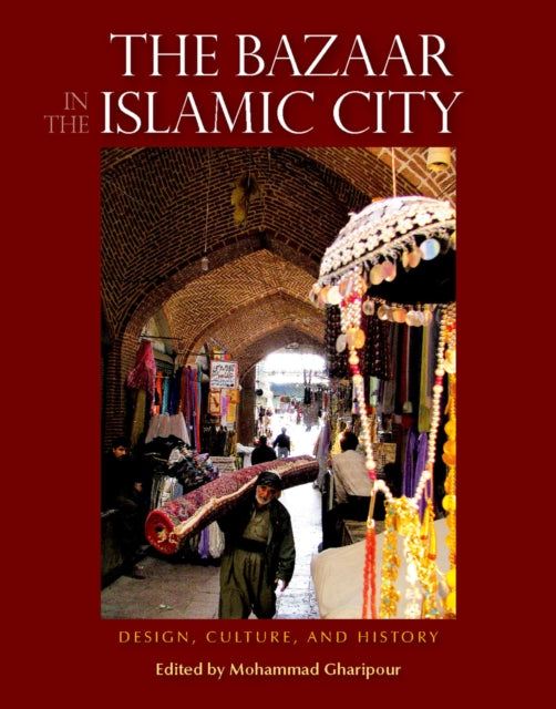 The Bazaar in the Islamic City: Design, Culture and History