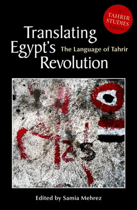 Translating Egypt's Revolution: The Language of Tahrir