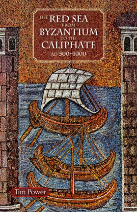 The Red Sea from Byzantium to the Caliphate: AD