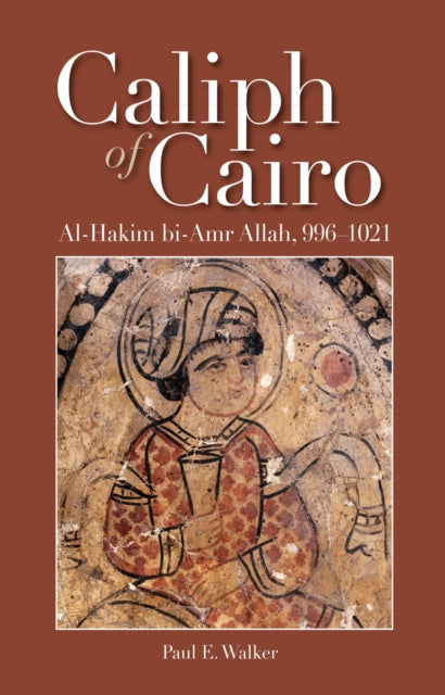 Caliph of Cairo: Al-Hakim bi-Amr Allah, 996–1021