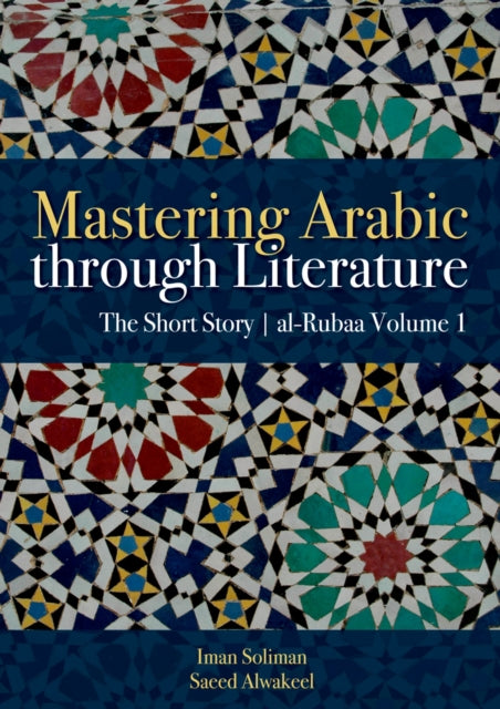 Mastering Arabic Through Literature: The Short Story: al-Rubaa Volume 1