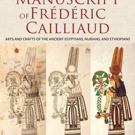 The Lost Manuscript of Frédéric Cailliaud: Arts and Crafts of the Ancient Egyptians, Nubians, and Ethiopians