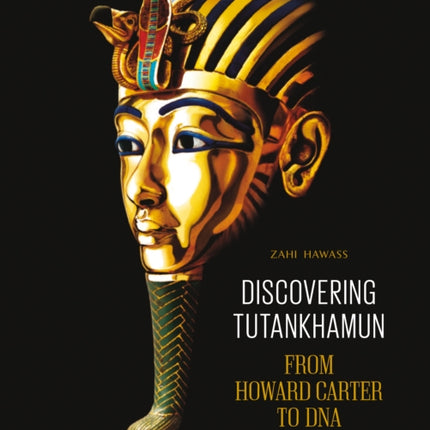 Discovering Tutankhamun: From Howard Carter to DNA