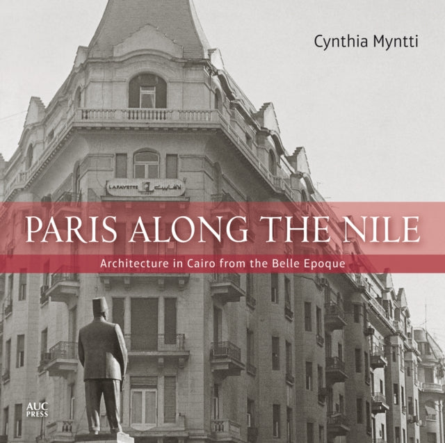 Paris Along the Nile: Architecture in Cairo from the Belle Epoque