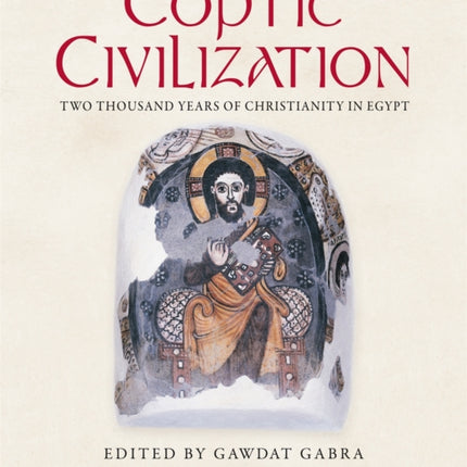 Coptic Civilization: Two Thousand Years of Christianity in Egypt