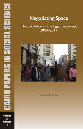 Cairo Papers: Negotiating Space Vol. 32: The Evolution of the Egyptian Street, 2000 - 2011